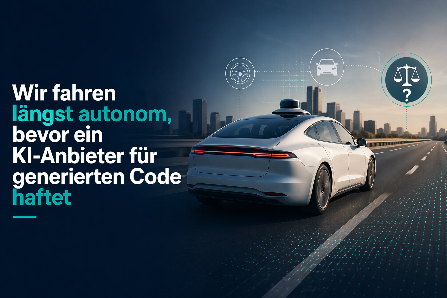 Wir fahren längst autonom, bevor ein KI-Anbieter für generierten Code haftet